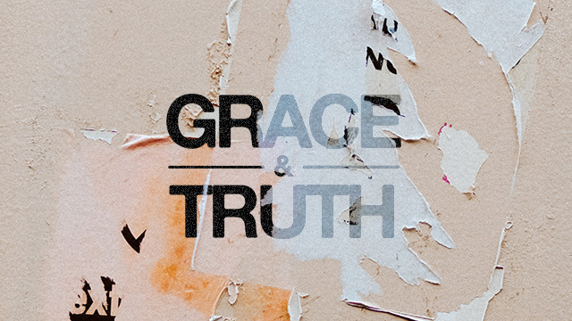 Grace & Truth | Week 2